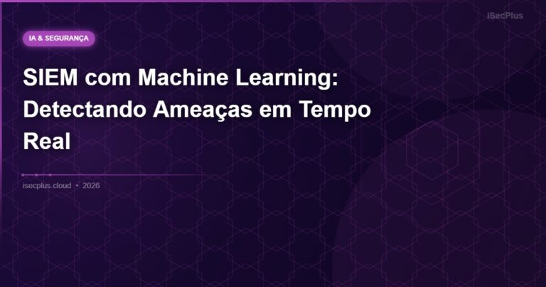 SIEM com Machine Learning: Detectando Ameaças em Tempo Real