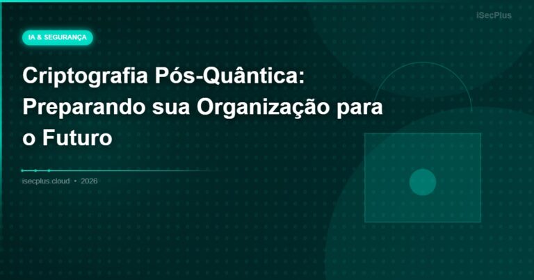 Criptografia Pós-Quântica: Preparando sua Organização para o Futuro