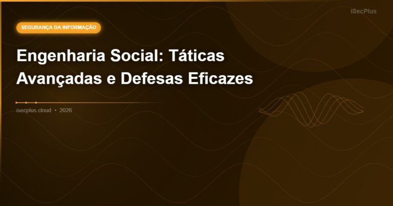 Engenharia Social: Táticas Avançadas e Defesas Eficazes