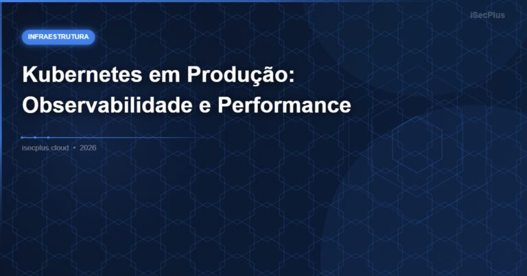 Kubernetes em Produção: Observabilidade e Performance
