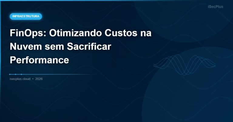 FinOps: Otimizando Custos na Nuvem sem Sacrificar Performance