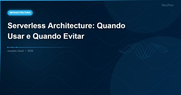Serverless Architecture: Quando Usar e Quando Evitar