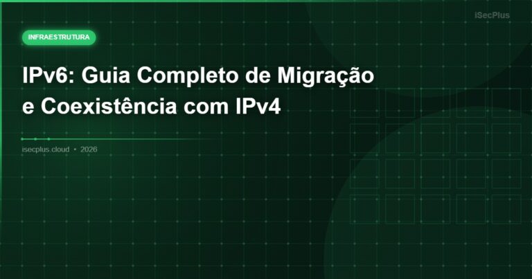 IPv6: Guia Completo de Migração e Coexistência com IPv4