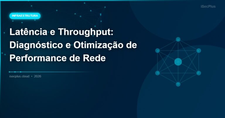 Latência e Throughput: Diagnóstico e Otimização de Performance de Rede