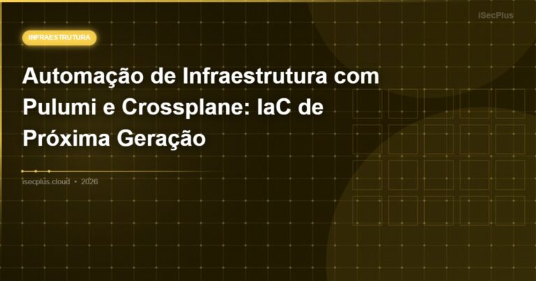 Automação de Infraestrutura com Pulumi e Crossplane: IaC de Próxima Geração