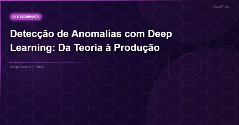 Detecção de Anomalias com Deep Learning: Da Teoria à Produção