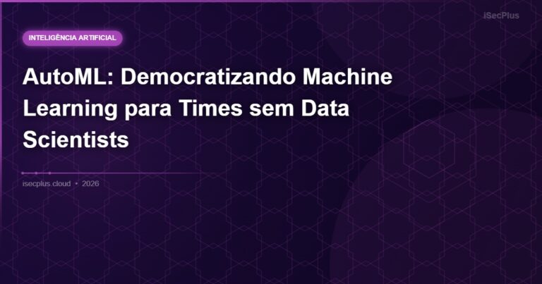 AutoML: Democratizando Machine Learning para Times sem Data Scientists