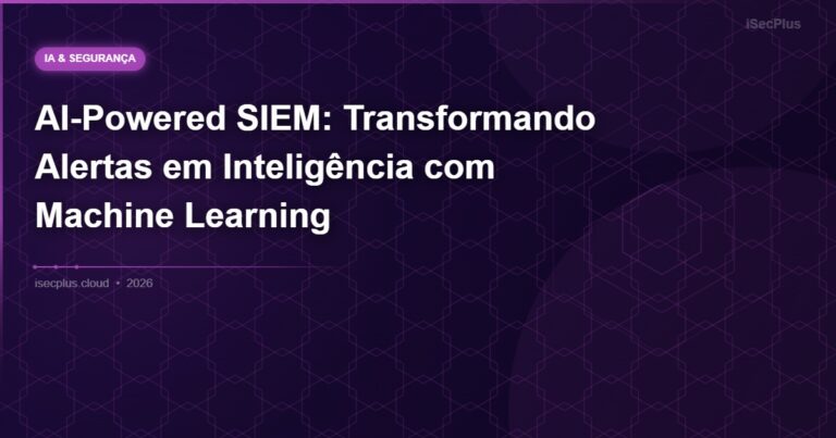 AI-Powered SIEM: Transformando Alertas em Inteligência com Machine Learning
