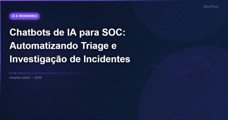 Chatbots de IA para SOC: Automatizando Triage e Investigação de Incidentes