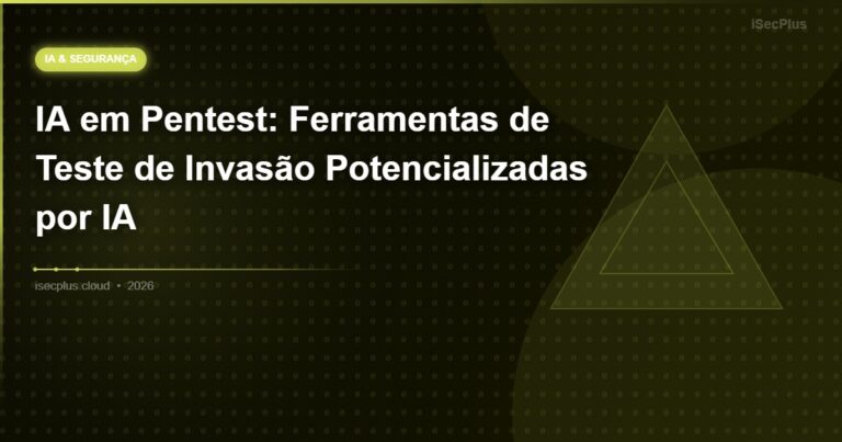 IA em Pentest: Ferramentas de Teste de Invasão Potencializadas por IA