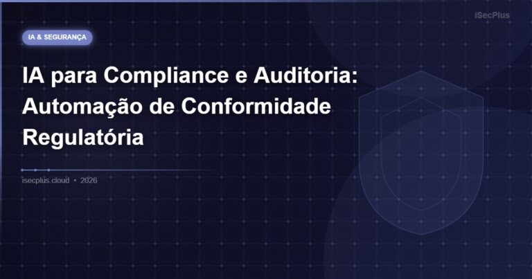 IA para Compliance e Auditoria: Automação de Conformidade Regulatória