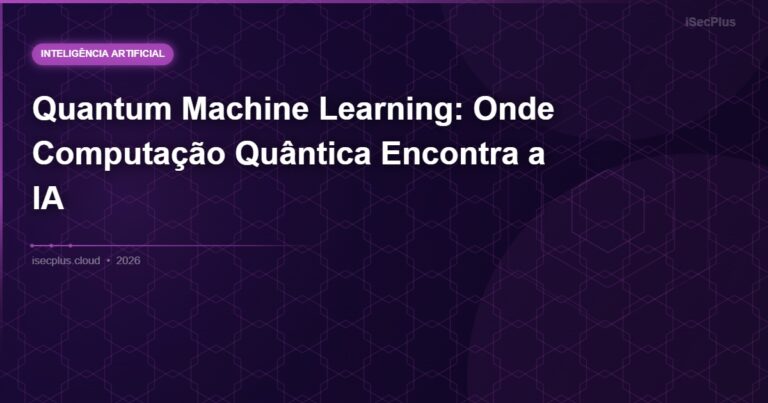 Quantum Machine Learning: Onde Computação Quântica Encontra a IA
