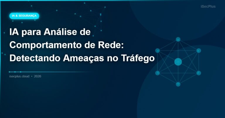 IA para Análise de Comportamento de Rede: Detectando Ameaças no Tráfego
